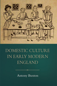 Domestic Culture in Early Modern England Domestic Culture in Early Modern England