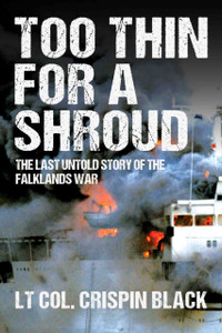 Too Thin for a Shroud: The Last Untold Story of the Falklands War Too Thin for a Shroud: The Last Untold Story of the Falklands War
