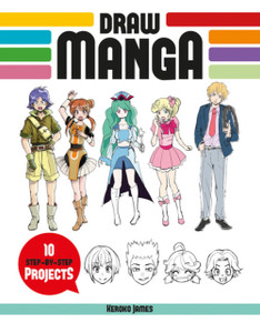 Draw Manga: 10 Step-by-Step Projects Draw Manga: 10 Step-by-Step Projects