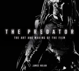 The Predator: The Art and Making of the Film The Predator: The Art and Making of the Film