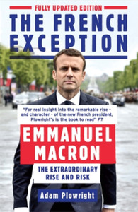 The French Exception: Emmanuel Macron - The Extraordinary Rise and Risk The French Exception: Emmanuel Macron - The Extraordinary Rise and Risk