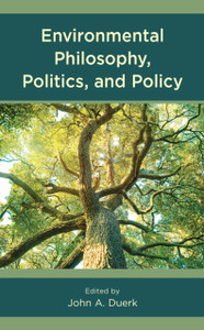 Environmental Philosophy, Politics, and Policy