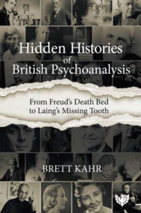 Hidden Histories of British Psychoanalysis: From Freud's Death Bed to Laing's Missing Tooth
