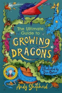 The Ultimate Guide to Growing Dragons (The Boy Who Grew Dragons 6) The Ultimate Guide to Growing Dragons (The Boy Who Grew Dragons 6)