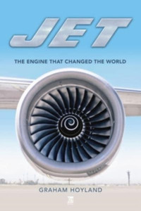 Jet: The Engine that Changed the World Jet: The Engine that Changed the World