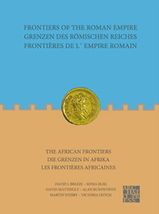 Frontiers of the Roman Empire: The African Frontiers: Grenzen des Roemischen Reiches: Die Grenzen in Afrika / Frontieres de lEmpire Romain: Les frontieres africaines Frontiers of the Roman Empire: The African Frontiers: Grenzen des Roemischen Reiches: Die Grenzen in Afrika / Frontieres de lEmpire Romain: Les frontieres africaines