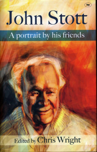 John Stott: A Portrait By His Friends John Stott: A Portrait By His Friends