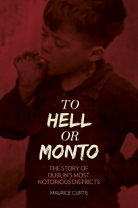 To Hell or Monto: The Story of Dublin's Most Notorious Districts
