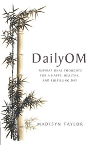 DailyOm: Inspirational Thoughts for a Happy, Healthy and Fulfilling Day DailyOm: Inspirational Thoughts for a Happy, Healthy and Fulfilling Day