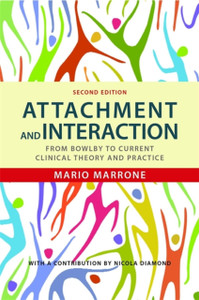 Attachment and Interaction: From Bowlby to Current Clinical Theory and Practice Attachment and Interaction: From Bowlby to Current Clinical Theory and Practice