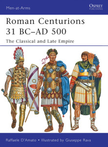 Roman Centurions 31 BC-AD 500: The Classical and Late Empire Roman Centurions 31 BC-AD 500: The Classical and Late Empire