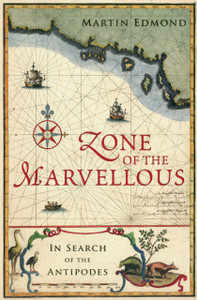 Zone of the Marvellous: In Search of the Antipodes