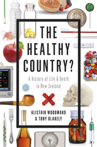 The Healthy Country: A History of Life and Death in New Zealand