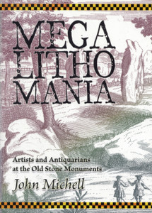 Megalithomania: Artists, Antiquarians and Archaeologists at the Old Stone Monuments
