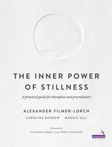 The Inner Power of Stillness: A Practical Guide for Therapists and Practitioners The Inner Power of Stillness: A Practical Guide for Therapists and Practitioners