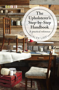 The Upholsterer's Step-by-Step Handbook: A Practical Reference The Upholsterer's Step-by-Step Handbook: A Practical Reference