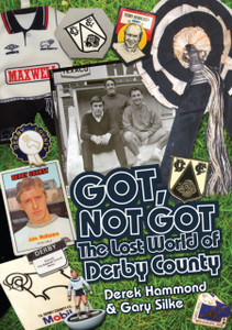 Got, Not Got: Derby County: The Lost World of Derby County Got, Not Got: Derby County: The Lost World of Derby County