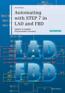Automating with STEP 7 in LAD and FBD 5e - SIMATIC  S7-300/400 Programmable Controllers Automating with STEP 7 in LAD and FBD 5e - SIMATIC  S7-300/400 Programmable Controllers
