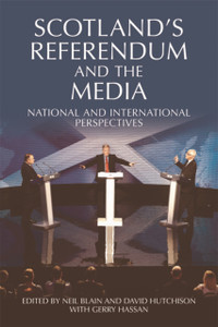 Scotland's Referendum and the Media: National and International Perspectives Scotland's Referendum and the Media: National and International Perspectives