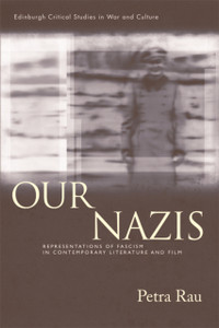 Our Nazis: Representations of Fascism in Contemporary Literature and Film Our Nazis: Representations of Fascism in Contemporary Literature and Film