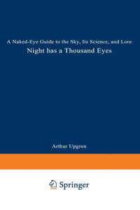Night Has a Thousand Eyes: A Naked-Eye Guide to the Sky, Its Science, and Lore