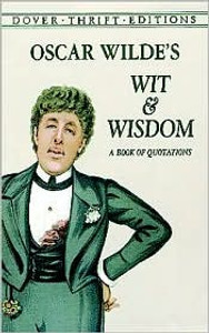 Oscar Wilde's Wit and Wisdom Oscar Wilde's Wit and Wisdom