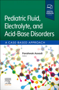 Pediatric Fluid, Electrolyte, and Acid-Base Disorders: A Case-Based Approach Pediatric Fluid, Electrolyte, and Acid-Base Disorders: A Case-Based Approach
