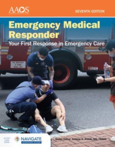 Emergency Medical Responder: Your First Response in Emergency Care includes Navigate Advantage Access Emergency Medical Responder: Your First Response in Emergency Care includes Navigate Advantage Access