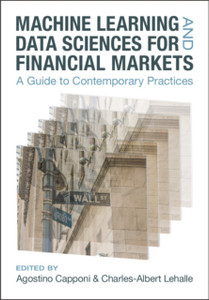 Machine Learning and Data Sciences for Financial Markets: A Guide to Contemporary Practices Machine Learning and Data Sciences for Financial Markets: A Guide to Contemporary Practices