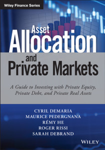 Asset Allocation and Private Markets - A Guide to Investing with Private Equity, Private Debt and Private Real Assets Asset Allocation and Private Markets - A Guide to Investing with Private Equity, Private Debt and Private Real Assets