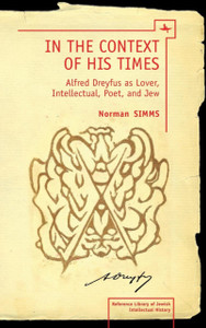 In the Context of His Times: Alfred Dreyfus as Lover, Intellectual, Poet and Jew