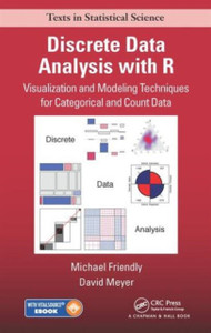 Discrete Data Analysis with R: Visualization and Modeling Techniques for Categorical and Count Data Discrete Data Analysis with R: Visualization and Modeling Techniques for Categorical and Count Data