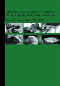 The Practice of Veterinary Anesthesia: Small Animals, Birds, Fish and Reptiles