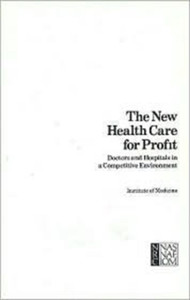 The New Health Care for Profit: Doctors and Hospitals in a Competitive Environment