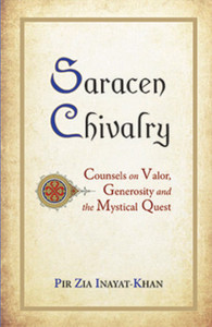 Saracen Chivalry: Counsels on Valor, Generosity and the Mystical Quest Saracen Chivalry: Counsels on Valor, Generosity and the Mystical Quest