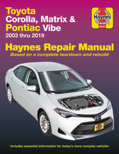Toyota Corolla, Matrix & Pontiac Vibe 2003 Thru 2019 Haynes Repair Manual: 2003 Thru 2019 - Based on a Complete Teardown and Rebuild Toyota Corolla, Matrix & Pontiac Vibe 2003 Thru 2019 Haynes Repair Manual: 2003 Thru 2019 - Based on a Complete Teardown and Rebuild