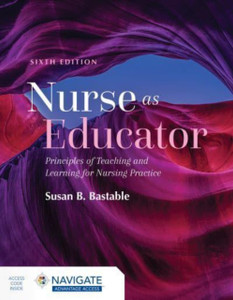 Nurse as Educator: Principles of Teaching and Learning for Nursing Practice: Principles of Teaching and Learning for Nursing Practice Nurse as Educator: Principles of Teaching and Learning for Nursing Practice: Principles of Teaching and Learning for Nursing Practice
