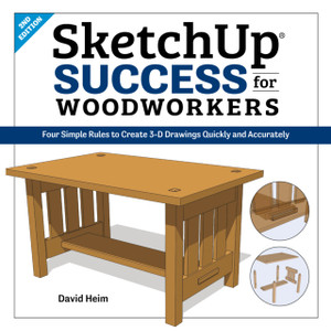 SketchUp Success for Woodworkers: Four Simple Rules to Create 3D Drawings Quickly and Accurately