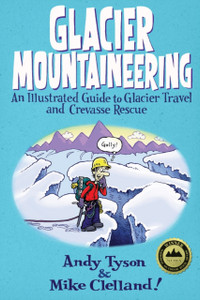 Glacier Mountaineering: An Illustrated Guide To Glacier Travel And Crevasse Rescue