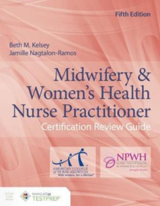 Midwifery & Women's Health Nurse Practitioner Certification Review Guide Midwifery & Women's Health Nurse Practitioner Certification Review Guide