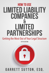 How to Use Limited Liability Companies & Limited Partnerships: Getting the Most Out of Your Legal Structure How to Use Limited Liability Companies & Limited Partnerships: Getting the Most Out of Your Legal Structure