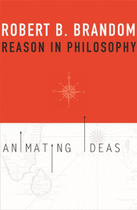 Reason in Philosophy: Animating Ideas Reason in Philosophy: Animating Ideas