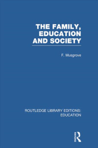 The Family, Education and Society (RLE Edu L Sociology of Education) The Family, Education and Society (RLE Edu L Sociology of Education)