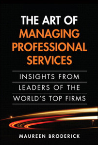 Art of Managing Professional Services, The: Insights from Leaders of the World's Top Firms Art of Managing Professional Services, The: Insights from Leaders of the World's Top Firms