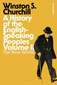 A History of the English-Speaking Peoples Volume II: The New World A History of the English-Speaking Peoples Volume II: The New World