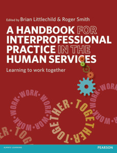 A Handbook for Interprofessional Practice in the Human Services: Learning to Work Together A Handbook for Interprofessional Practice in the Human Services: Learning to Work Together