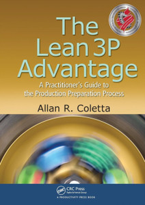 The Lean 3P Advantage: A Practitioner's Guide to the Production Preparation Process The Lean 3P Advantage: A Practitioner's Guide to the Production Preparation Process