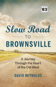 Slow Road to Brownsville: A Journey Through the Heart of the Old West Slow Road to Brownsville: A Journey Through the Heart of the Old West
