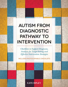Autism from Diagnostic Pathway to Intervention: Checklists to Support Diagnosis, Analysis for Target-Setting and Effective Intervention Strategies Autism from Diagnostic Pathway to Intervention: Checklists to Support Diagnosis, Analysis for Target-Setting and Effective Intervention Strategies