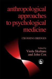 Anthropological Approaches to Psychological Medicine: Crossing Bridges Anthropological Approaches to Psychological Medicine: Crossing Bridges